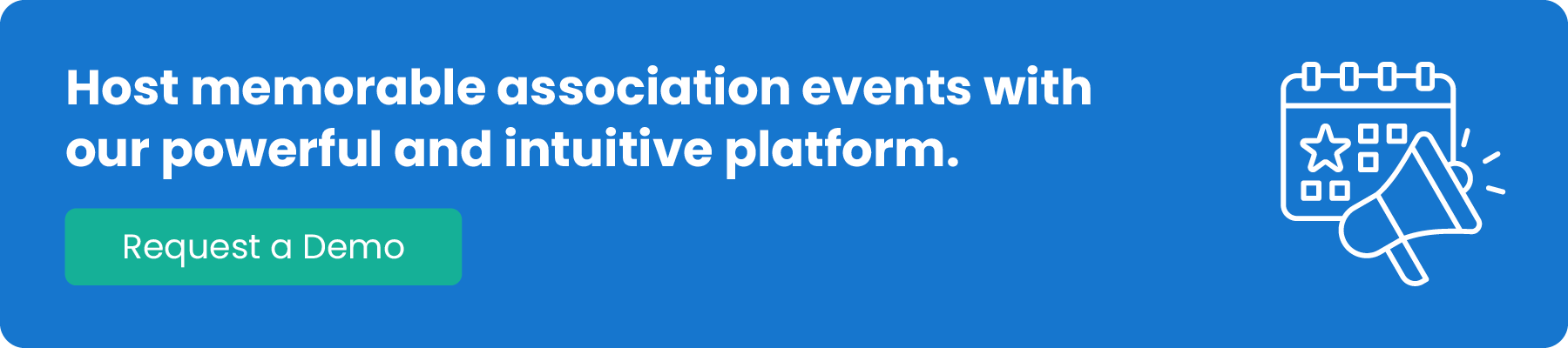 Host memorable association events with our powerful and intuitive platform. Request a demo now.