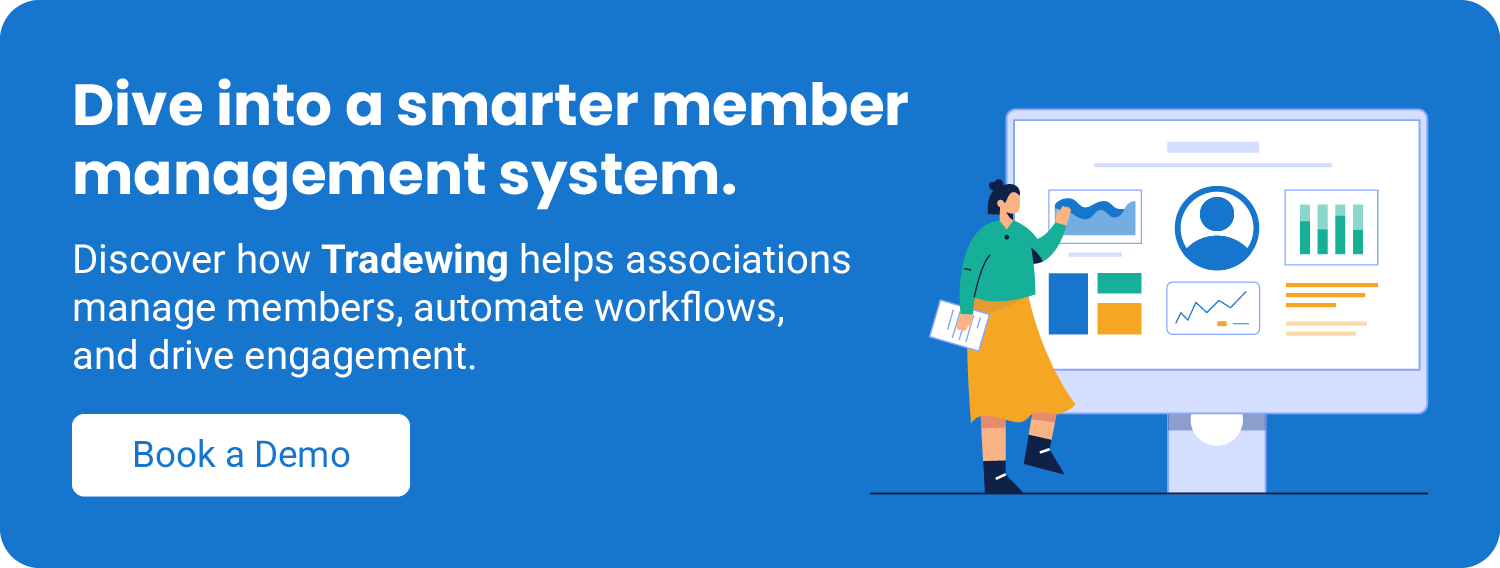 Dive into a smarter member management system. Discover how Tradewing helps associations manage members, automate workflows, and drive engagement. Book a demo.