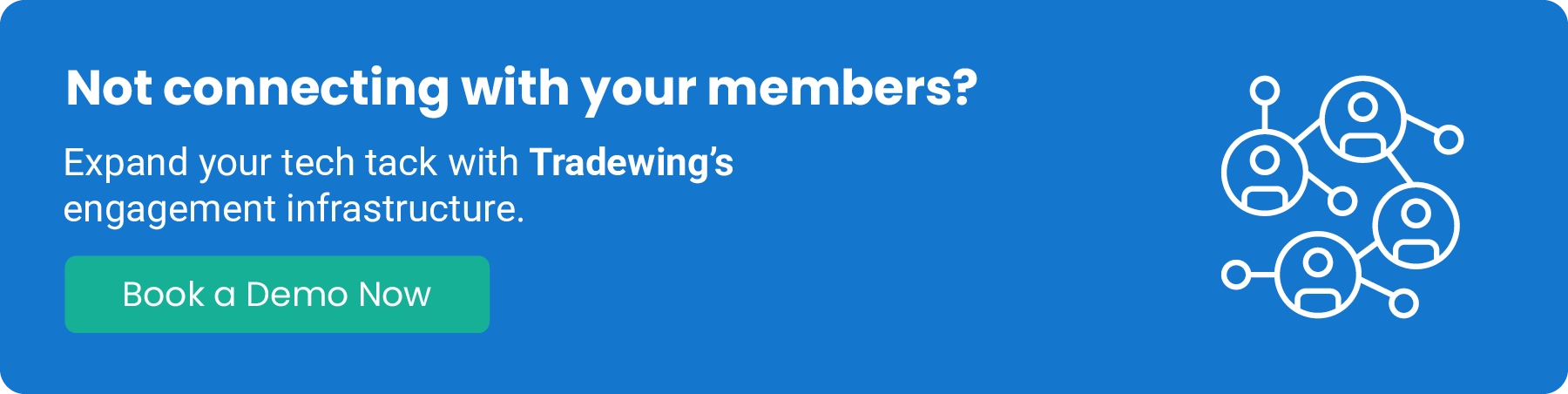 Not connecting with your members? Expand your tech stack with Tradewing’s engagement infrastructure. Book a demo now. 