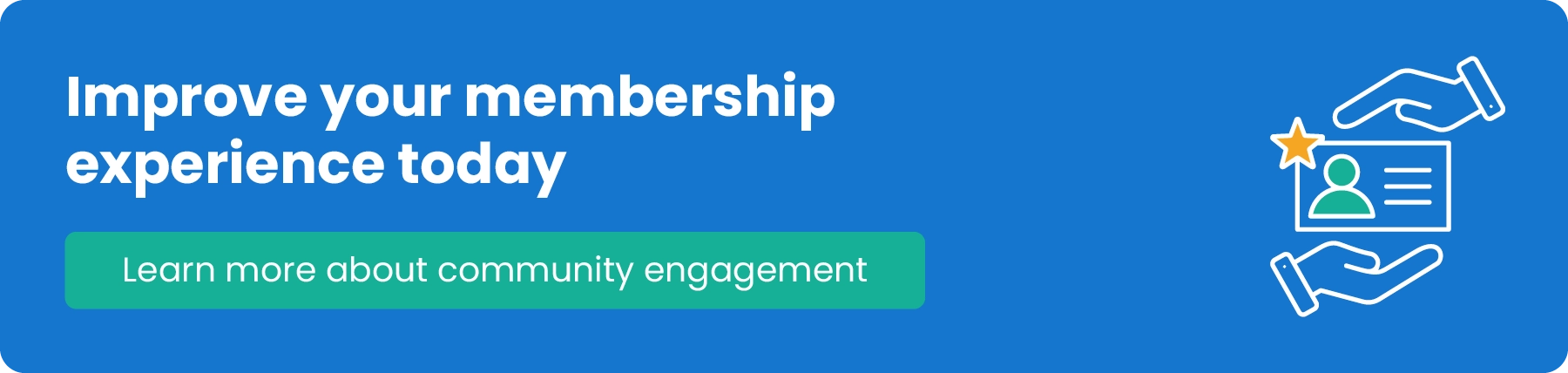 Improve your membership experience today. Learn more about community engagement. 
