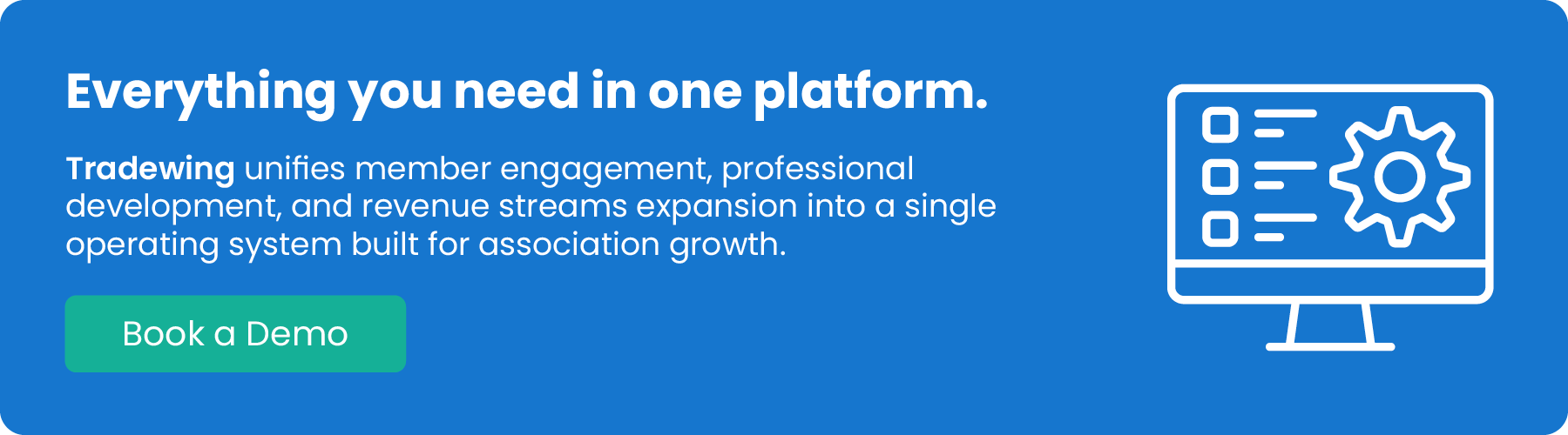 Everything you need in one platform. Tradewing unifies member engagement, professional development, and revenue streams expansion into a single operating system built for association growth. Book a demo. 